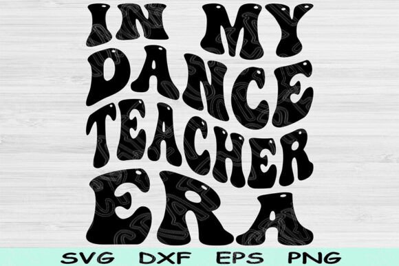 Dance Teacher Era Graphics for Crafts