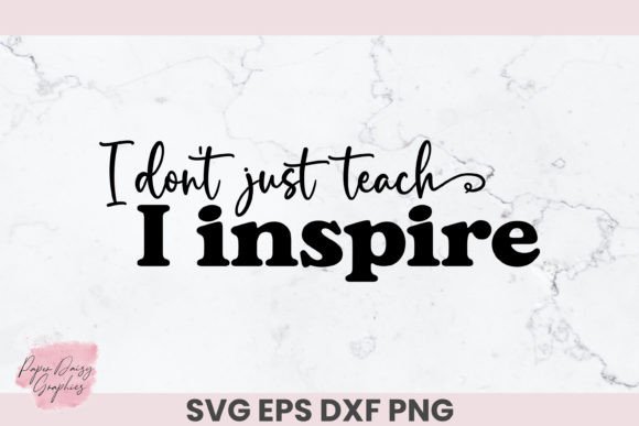 I Don t Just Teach I Inspire SVG: Graphics for Crafts