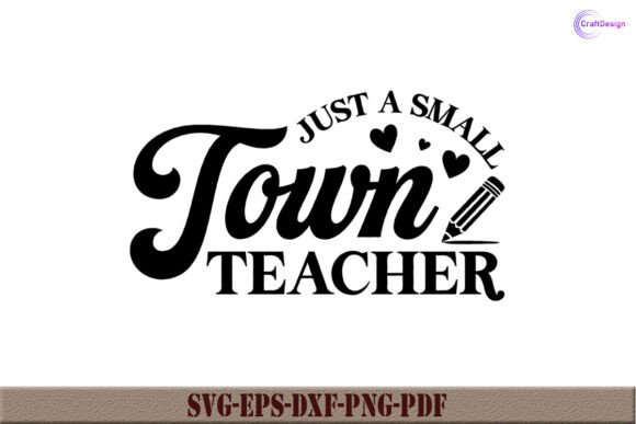 Just a Small Town Teacher SVG: Crafts & Graphics